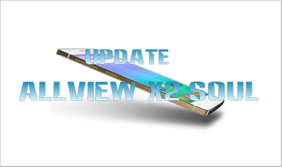 Allview X2 Soul Primeste Un Update Oficial