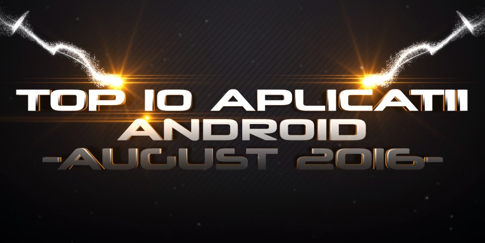 TOP 10 cele mai utile aplicatii pentru telefoanele Android, luna august 2016