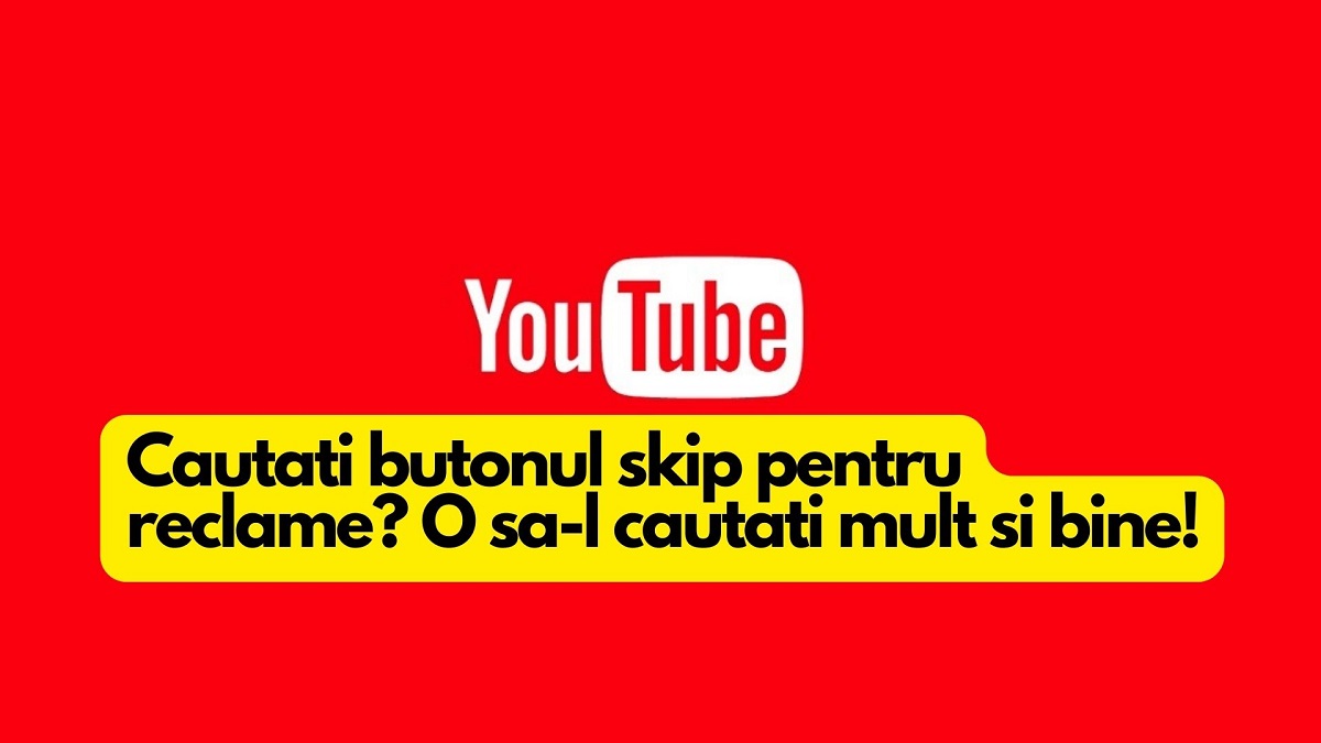 Cautati mai bine butonul skip pentru reclamele YouTube