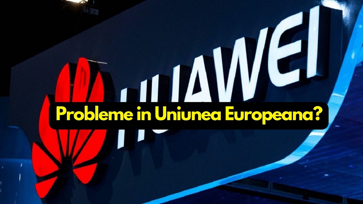 Noi probleme in Europa pentru Huawei?