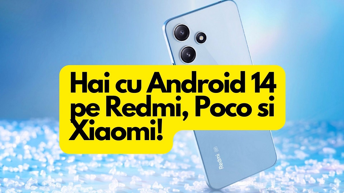Xiaomi Redmi si Poco vor primi Android 14: iata in ce ordine